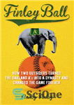 دانلود کتاب Finley ball: how two outsiders turned the Oakland A’s into a dynasty and changed the game forever –...