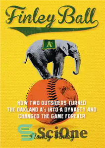 دانلود کتاب Finley ball: how two outsiders turned the Oakland A’s into a dynasty and changed game forever 