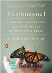 دانلود کتاب Phenomenal : A Hesitant Adventurer’s Search for Wonder in the Natural World – پدیدار: جستجوی یک ماجراجوی مردد...