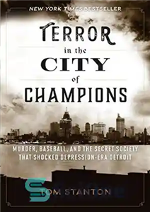 دانلود کتاب Terror in the City of Champions: Murder, Baseball, and Secret Society that Shocked Depression-era Detroit وحشت... 