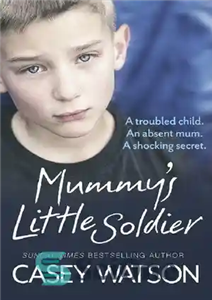 دانلود کتاب MummyÖs Little Soldier: A Troubled Child. An Absent Mum. Shocking Secret سرباز کوچولوی مومیایی: کودکی آشفته.... 