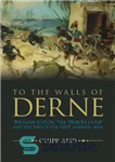 دانلود کتاب To the walls of Derne: William Eaton, the Tripoli Coup and the end of the First Barbary War...