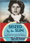 دانلود کتاب Seized by the sun: the life and disappearance of World War II pilot Gertrude Tompkins – توقیف شده...
