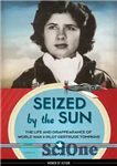 دانلود کتاب Seized by the sun: life and disappearance of World War II pilot Gertrude Tompkins توقیف شده... 