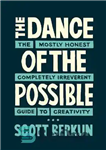 دانلود کتاب The Dance of the Possible: the mostly honest completely irreverent guide to creativity – رقص ممکن: راهنمای بیشتر...