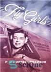 دانلود کتاب Fly girls: the daring American women pilots who helped win WWII – Fly Girls: خلبانان جسورانه زنان آمریکایی...