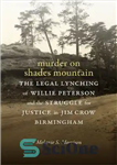 دانلود کتاب Murder on Shades Mountain: The Legal Lynching of Willie Peterson and the Struggle for Justice in Jim Crow... 