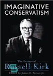 دانلود کتاب Imaginative Conservatism: The Letters of Russell Kirk – محافظه کاری تخیلی: نامه های راسل کرک