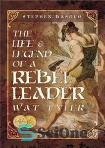 دانلود کتاب Life and legend of a rebel leader: Wat Tyler – زندگی و افسانه یک رهبر شورشی: وات تایلر