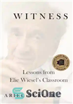 دانلود کتاب Witness: lessons from Elie Wiesel’s classroom – شاهد: دروس کلاس الی ویزل