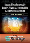 دانلود کتاب Measurable and Composable Security, Privacy, and Dependability for Cyberphysical Systems: The SHIELD Methodology – امنیت، حریم خصوصی و...