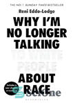 دانلود کتاب Why I’m No Longer Talking to White People about Race چرا من دیگر با سفیدپوستان درباره نژاد... 