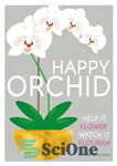 دانلود کتاب Happy orchid: help it flower, watch it flourish – ارکیده مبارک: به گلدهی آن کمک کنید، شکوفا شدن...