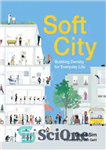 دانلود کتاب Soft city: building density for everyday life – شهر نرم: تراکم ساختمان برای زندگی روزمره