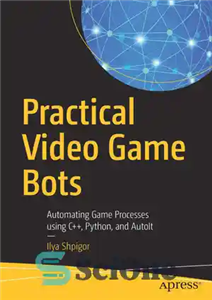 دانلود کتاب Practical Video Game Bots: Automating Game Processes using C  , Python, and AutoIt – ربات‌های بازی ویدیویی کاربردی: خودکار...