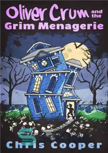 دانلود کتاب Oliver Crum and the Grim Menagerie – الیور کروم و منژری گریم
