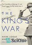 دانلود کتاب The King’s War: The Friendship of George VI and Lionel Logue During World War II – جنگ پادشاه:...