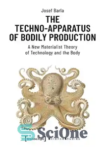 دانلود کتاب The Techno-Apparatus of Bodily Production: A New Materialist Theory Technology and the Body دستگاه تکنو تولید... 