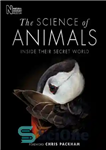 دانلود کتاب The Science of Animals: Inside their Secret World – علم حیوانات: در دنیای مخفی آنها