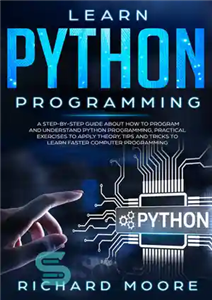 دانلود کتاب Learn Python Programming: A Step-by-Step Guide about How to Program and Understand Python Programming, Practical Exercises to Apply...