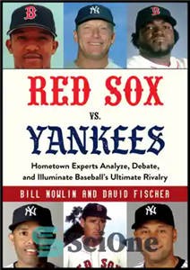 دانلود کتاب Red Sox vs. Yankees: hometown experts analyze, debate, and illuminate baseball’s ultimate rivalry – رد ساکس در مقابل...