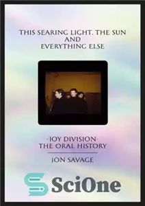 دانلود کتاب This searing light, the sun and everything else: Joy Division: oral history این نور سوزان، خورشید... 