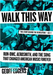 دانلود کتاب Walk this way: Run-DMC, Aerosmith, and the song that changed American music forever – به این سمت بروید:...