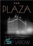 دانلود کتاب The Plaza: The Secret Life of America’s Most Famous Hotel – پلازا: زندگی مخفی مشهورترین هتل آمریکا