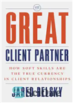 دانلود کتاب The great client partner: how soft skills are the true currency in client relationships – شریک مشتری عالی:...
