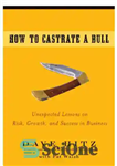 دانلود کتاب How to castrate a bull: unexpected lessons on risk, growth, and success in business – چگونه می توان...