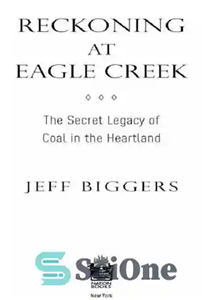 دانلود کتاب Reckoning at Eagle Creek: the Secret Legacy of Coal in the Heartland – حساب در Eagle Creek: میراث...