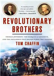 دانلود کتاب Revolutionary Brothers: Thomas Jefferson, the Marquis de Lafayette, and the Friendship that Helped Forge Two Nations – برادران...