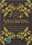 دانلود کتاب Spellcrafting: Strengthen the Power of Your Craft by Creating and Casting Your Own Unique Spells – طلسم: با...