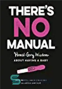 دانلود کتاب ThereÖs No Manual: Honest and Gory Wisdom about Having a Baby – در اینجا هیچ کتابچه راهنما وجود...