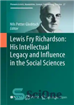 دانلود کتاب Lewis Fry Richardson: His Intellectual Legacy And Influence In The Social Sciences – لوئیس فرای ریچاردسون: میراث فکری...