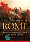 دانلود کتاب The Enemies of Rome: The Barbarian Rebellion Against the Roman Empire – دشمنان روم: شورش بربری علیه امپراتوری...