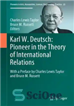 دانلود کتاب Karl W. Deutsch: Pioneer In The Theory Of International Relations: With A Preface By Charles Lewis Taylor And...