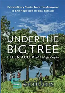 دانلود کتاب Under the Big Tree: Extraordinary Stories from the Movement to End Neglected Tropical Diseases – زیر درخت بزرگ:...