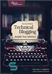 دانلود کتاب Technical Blogging: Amplify Your Influence – وبلاگ نویسی فنی: نفوذ خود را تقویت کنید