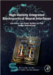 دانلود کتاب High-Density Integrated Electrocortical Neural Interfaces: Low-Noise Low-Power System-on-Chip Design Methodology – رابط‌های عصبی الکتروکورتیکال یکپارچه با چگالی بالا:...