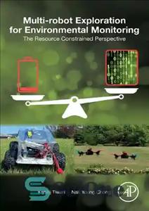 دانلود کتاب Multi-robot Exploration for Environmental Monitoring: The Resource Constrained Perspective – کاوش چند روباتی برای پایش محیطی: چشم انداز...