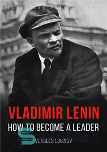 دانلود کتاب Vladimir Lenin: How to Become a Leader – ولادیمیر لنین: چگونه یک رهبر شویم