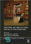دانلود کتاب New York ; Art and Cultural Capital of the Gilded Age – نیویورک ؛ پایتخت هنری و فرهنگی...