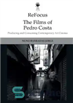 دانلود کتاب ReFocus: the Films of Pedro Costa: Producing and Consuming Contemporary Art Cinema – Refocus: فیلم های پدرو کاستا:...