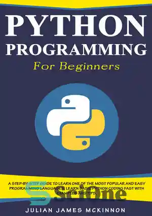 دانلود کتاب Python Programming for Beginners: A Step-by-Step Guide to Learn one of the Most Popular and Easy Programming Languages....