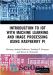 دانلود کتاب Introduction to IoT with Machine Learning and Image Processing using Raspberry Pi – مقدمه ای بر اینترنت اشیا...