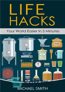 دانلود کتاب life Hacks Your World Easier in 5 Minutes: Amazing Guide to Home Tips and Crafts هک... 