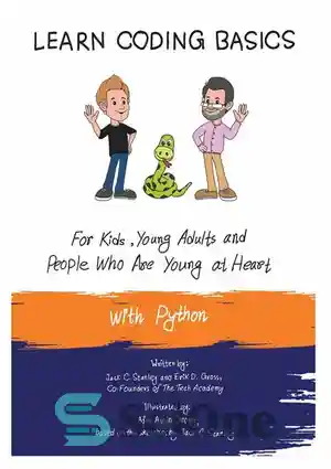 دانلود کتاب Learn Coding Basics for Kids, Young Adults and People That Are Young at Heart, With Python: Python Computer...