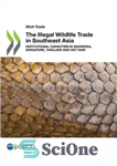 دانلود کتاب The Illegal Wildlife Trade in Southeast Asia – تجارت غیرقانونی حیات وحش در جنوب شرقی آسیا