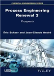 دانلود کتاب Process Engineering Renewal 3: Prospects – تجدید مهندسی فرآیند 3: چشم انداز